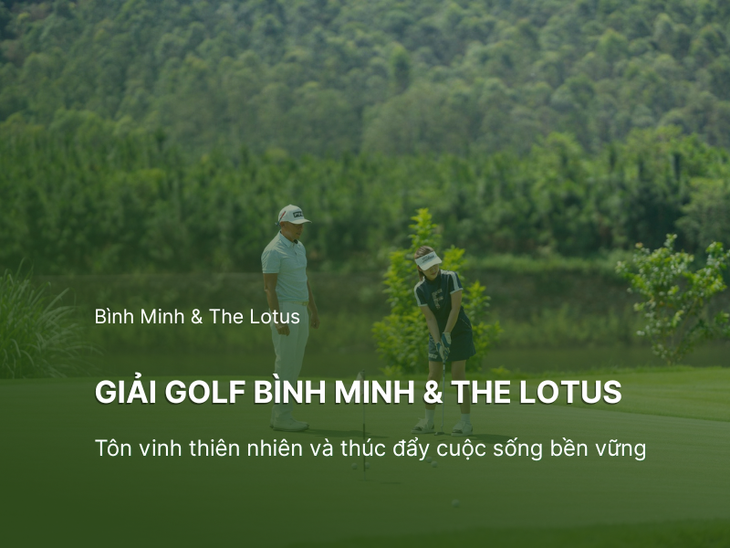 Chủ đầu tư dự án “Binh Minh & The Lotus” tổ chức Giải golf tôn vinh thiên nhiên và thúc đẩy cuộc sống bền vững