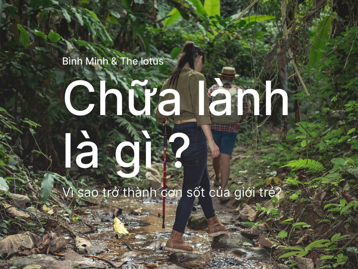 Chữa lành là gì? Vì sao trở thành cơn sốt của giới trẻ?