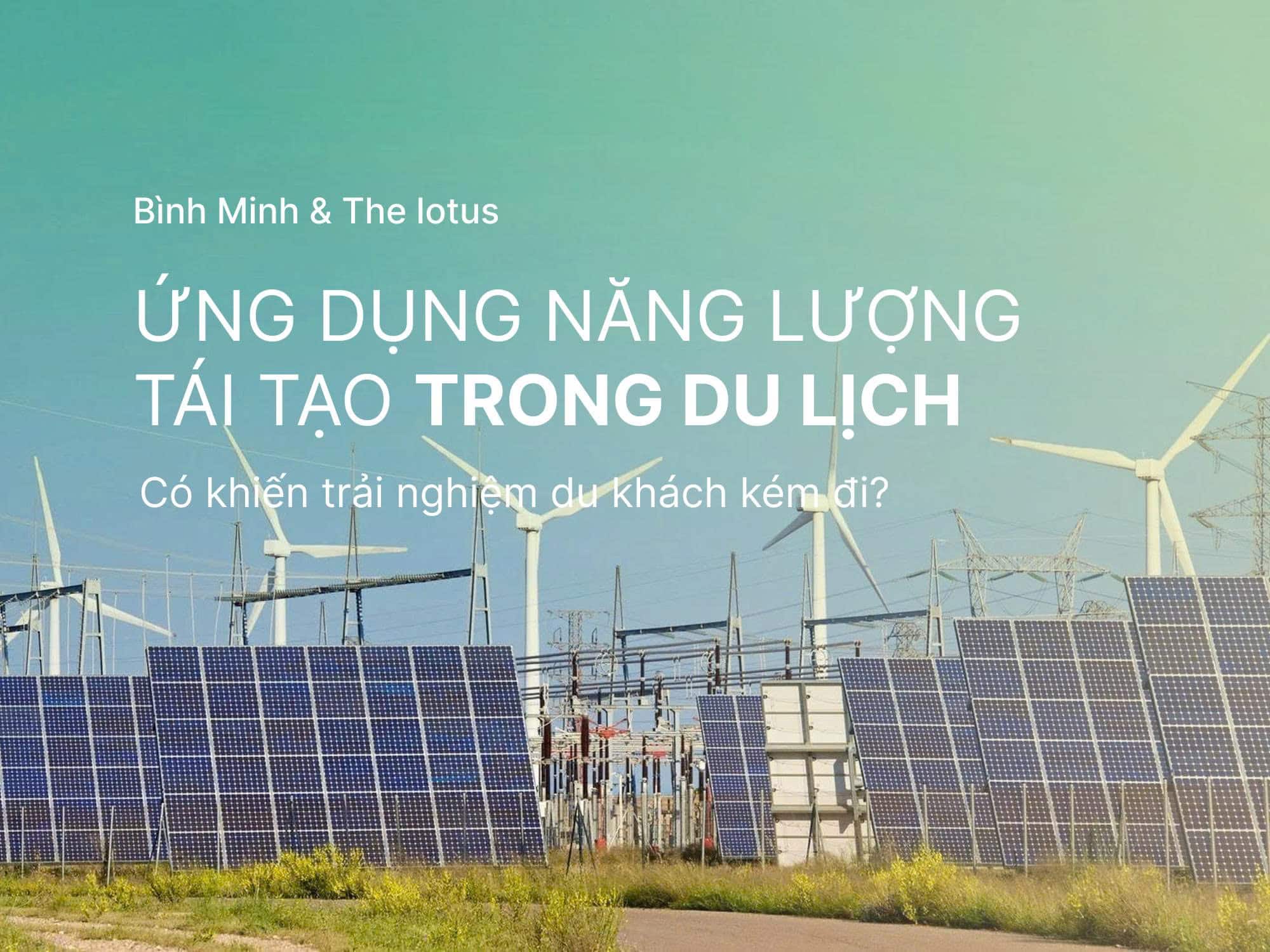 Ứng dụng năng lượng tái tạo trong du lịch có khiến trải nghiệm du khách kém đi?