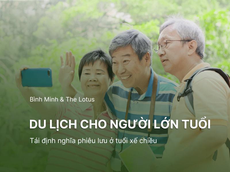 Du lịch cho người cao tuổi: Tái định nghĩa phiêu lưu ở tuổi xế chiều